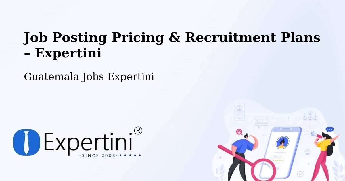 Job Posting Pricing & Recruitment Plans – Concepción Tutuapa - Concepción Tutuapa, Guatemala Jobs Expertini